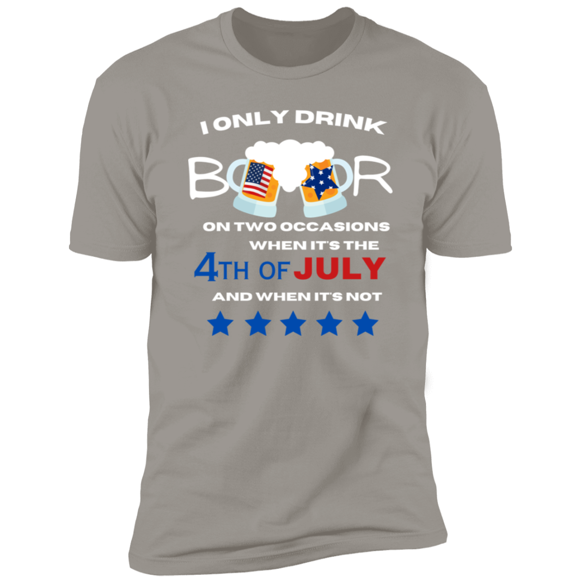 4th of July T-Shirt | I only drink beer on two occasions | Independence Day