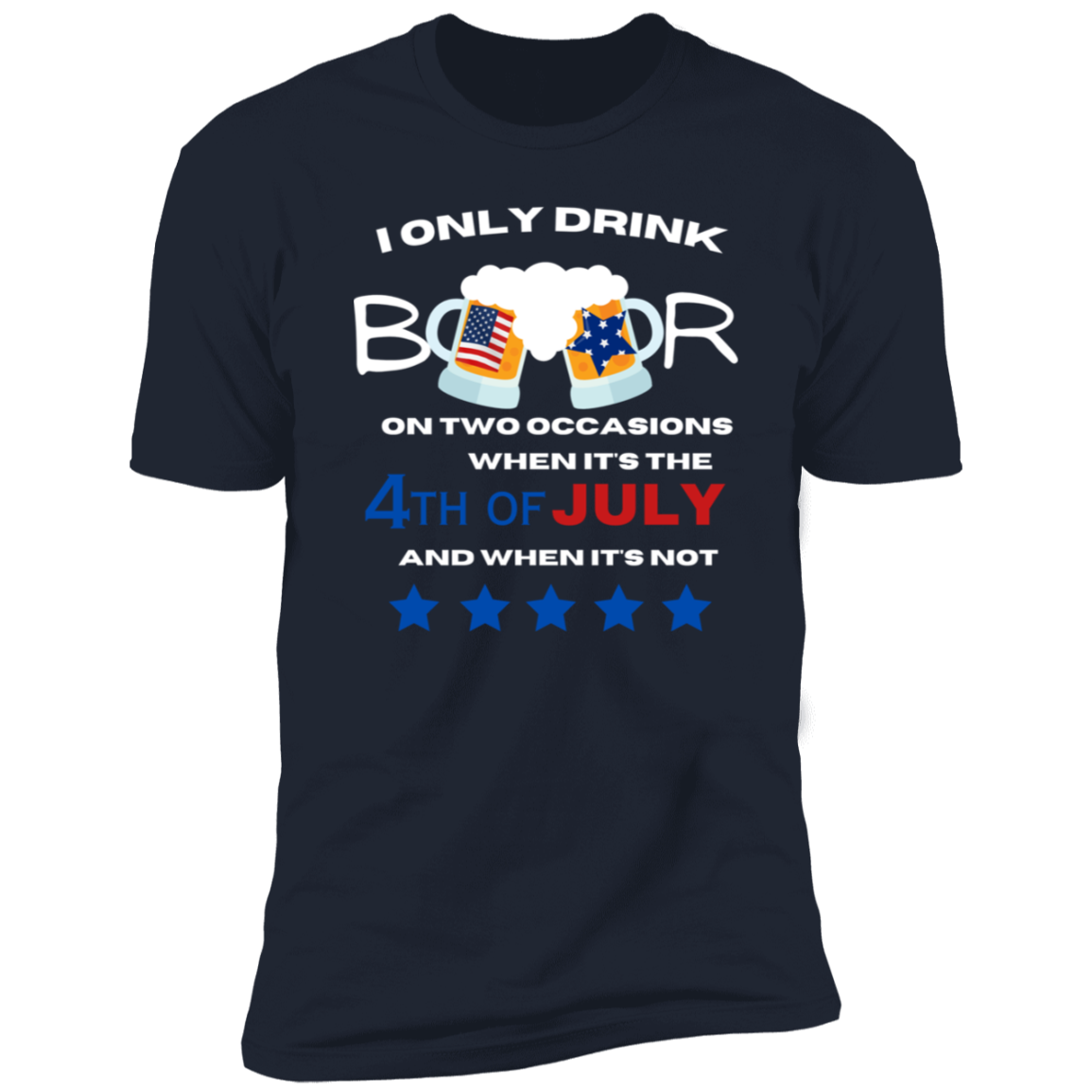 4th of July T-Shirt | I only drink beer on two occasions | Independence Day